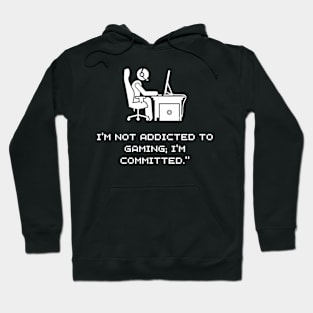 I'm not addicted to gaming; I'm committed DARK Hoodie